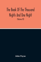 The Book of the Thousand Nights and One Night: Now First Completely Done Into English Prose and Verse, from the Original Arabic, by John Payne, Volume 9 1515401081 Book Cover
