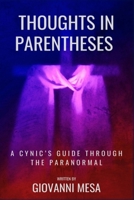 Thoughts in Parentheses: A cynic's guide through the paranormal B0BSHMTBNF Book Cover