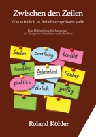 Zwischen den Zeilen - Was Arbeitszeugnisse wirklich sagen: Ein Blick hinter die höfliche Fassade eines deutschen Rituals (German Edition) 338491712X Book Cover