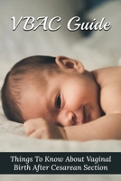 VBAC Guide: Things To Know About Vaginal Birth After Cesarean Section: Vbac Facts B095GJ4Y7N Book Cover