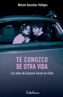 Te conozco de otra vida: Los años de Gustavo Cerati en Chile (Spanish Edition) 9564151287 Book Cover
