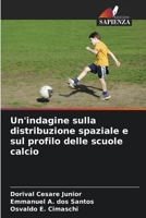 Un'indagine sulla distribuzione spaziale e sul profilo delle scuole calcio (Italian Edition) 6207781414 Book Cover