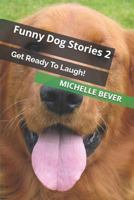 Funny Dog Stories 2: Get Ready To Laugh! 1791666485 Book Cover