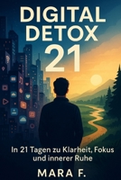 Digital Detox 21: „Das geführte 3-Wochen-Programm für weniger Bildschirmzeit und mehr Leben“ (German Edition) B0FS7WJQQD Book Cover