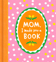 Mom, I Made You a Book 1957891467 Book Cover