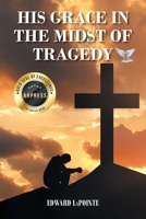 His Grace in the Midst of Tragedy B0CYX5HGF4 Book Cover