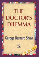 The Doctor's Dilemma: A Tragedy 1507812361 Book Cover