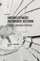 Unemployment Insurance Reform: Fixing a Broken System 0880996528 Book Cover