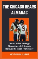 THE CHICAGO BEARS ALMANAC: “From Halas to Nagy: Chronicles of Chicago's Beloved Football Franchise” B0CP6H8CHG Book Cover