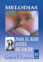 Melodias Para El Bebe Antes De Nacer/ Melodies for Babies before they are born (Medicina) 950171263X Book Cover