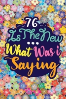 76 IS THE NEW ... WHAT WAS I SAYING: Birthday Funny Gift Notebook 120 PAGES 1656719487 Book Cover