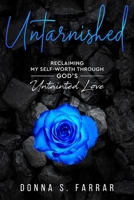 UNTARNISHED: Reclaiming my self worth through GOD's Untainted Love 1949826376 Book Cover