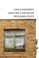 Child Poverty and the Canadian Welfare State: From Entitlement to Charity (Currents) 0888644612 Book Cover