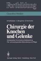 Chirurgie der Knochen und Gelenke: Konservative Knochenbruchbehandlung Prä- und postoperative Behandlung und Pflege 3540104518 Book Cover