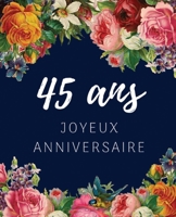45 ans Joyeux Anniversaire: Livre d'Or 45 ans pour la fête d'anniversaire, Beau livre d'or à compléter de messages et remerciements 100 pages des ... Cadeaux personnalisés (French Edition) B084G63W28 Book Cover