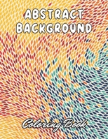 Abstract Background Coloring Book for Adults: 100+ New and Exciting Designs B0CR5F24HC Book Cover