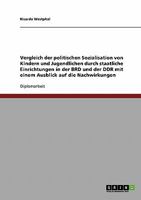 Vergleich der politischen Sozialisation von Kindern und Jugendlichen durch staatliche Einrichtungen in der BRD und der DDR mit einem Ausblick auf die Nachwirkungen 363891559X Book Cover