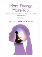 More Energy, More You!: Practical Approaches to Restore and Balance Your Mind, Body and Spirit 1504315847 Book Cover