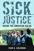Sick Justice: Inside the American Gulag 1612344879 Book Cover
