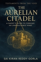 The Aurelian Citadel: A Ghost's Guide to Forging an Unbreachable Mind (Testaments From The Void) B0FNCNKXDR Book Cover