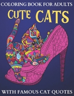 Cute Cats Coloring Book For Adults With Famous Cat Quotes: Cat Lover Coloring Book, Unique Cats Gifts For Women B08L8LGXSQ Book Cover