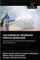 Larwobójcze działanie mikrocząsteczek: Larvicidal activity of essential oil microparticles of Melissa officinalis L. 6203187542 Book Cover