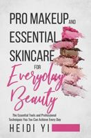 Pro Makeup and Essential Skincare for Everyday Beauty: The Essential Tools and Professional Techniques You Too Can Achieve Every Day 0648209342 Book Cover