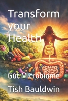 Transform your Health: Gut Microbiome B0GR9V4RPF Book Cover