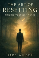 The Art of Resetting | Finding Yourself Again: A Journey of Self-Discovery, Healing & Purpose B0FFNDMLX2 Book Cover