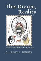 This Dream, Reality: Transformational Tales for Realisation 1979252262 Book Cover
