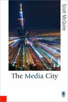 The Media City: Media, Architecture and Urban Space (Published in association with Theory, Culture & Society) 1412907934 Book Cover