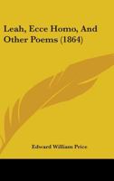 Leah, Ecce Homo, and Other Poems 1164905732 Book Cover