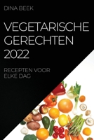 Vegetarische Gerechten 2022: Recepten Voor Elke Dag 1837521875 Book Cover