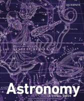 Astronomy: A Visual Guide 1465473629 Book Cover