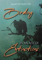 Birding in an Age of Extinctions 1849954879 Book Cover