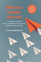 Effective Leader Journal: A Journal To Build Your Leadership Skills With Power & Reflection B08D4Y1TND Book Cover