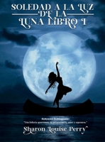 Soledad a la luz de la luna Libro I (Spanish Edition) 1300873523 Book Cover