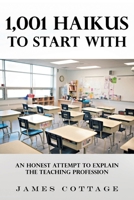 1,001 Haikus to Start With: An Honest Attempt to Explain the Teaching Profession B0DS6LLLDG Book Cover