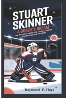STUART SKINNER: A Goalie’s Dream - The Inspiring Journey of a Hockey Player Who Reached for the Stars B0DRP3YT6Q Book Cover