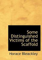 Some Distinguished Victims of the Scaffold 1275096530 Book Cover
