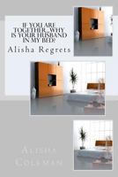 If You are Together... Why is Your Husband in My Bed?: Alisha regrets as a revelation is revealed 0989727424 Book Cover