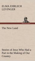 The New Land, Stories of Jews Who Had a Part in the Making of Our Country 9356712638 Book Cover