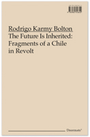 The Future Is Inherited: Fragments of a Chile in Revolt 3982316642 Book Cover