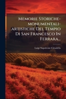 Memorie Storiche-monumentali-artistiche Del Tempio Di San Francesco In Ferrara... 1279620226 Book Cover