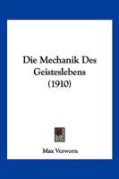 Die Mechanik Des Geisteslebens (1910) 027020802X Book Cover