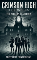 Crimson High Chronicles: The Seekers and the Hidden Force B0DTTP1NCJ Book Cover