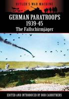 German Paratroops 1939-45: The Fallschirmjager: Hitler's War Machine 1781591121 Book Cover