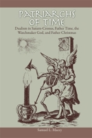 Patriarchs of Time: Dualism in Saturn-Cronus, Father Time, the Watchmaker God, and Father Christmas 0820337978 Book Cover