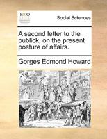 A second letter to the publick, on the present posture of affairs. 1170447163 Book Cover