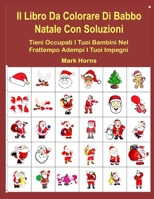 Il Libro Da Colorare Di Babbo Natale Con Soluzioni: Tieni Occupati I Tuoi Bambini Nel Frattempo Adempi I Tuoi Impegni 1710350555 Book Cover